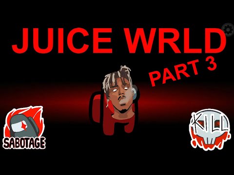 Among Us but I use Juice WRLD lyrics PART 3