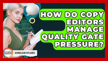 How Do Copy Editors Manage Quality Gate Pressure? - Journalism Explained