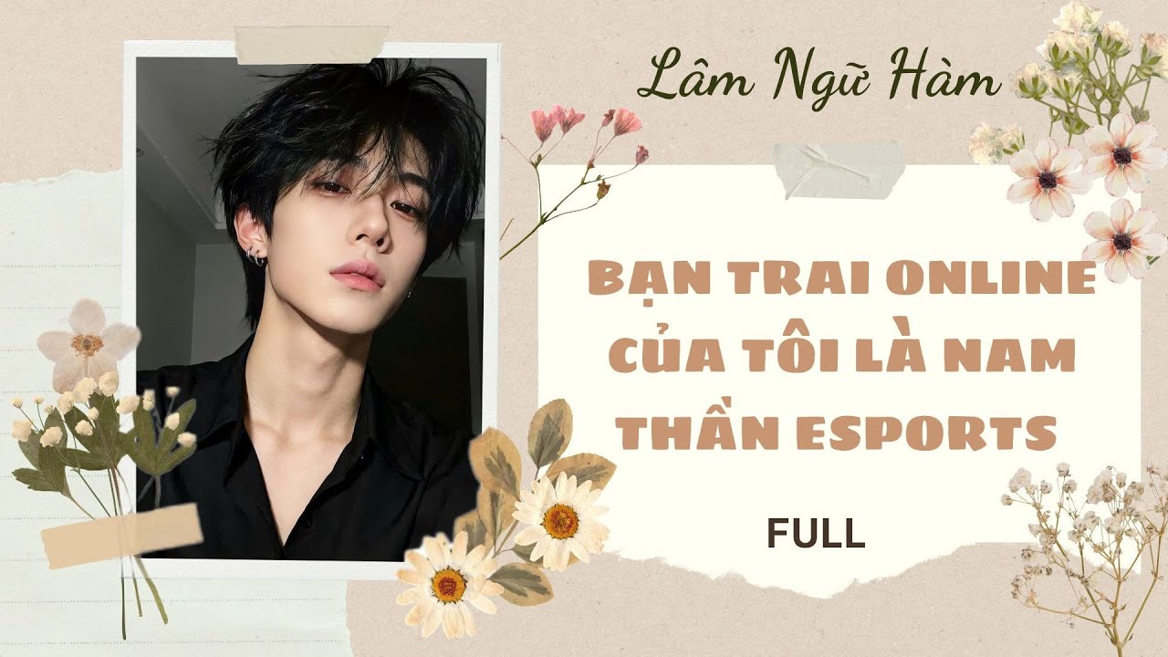[TRUYỆN AUDIO] [FULL] BẠN TRAI ONLINE CỦA TÔI LÀ NAM THẦN ESPORTS || Lâm Ngữ Hàm