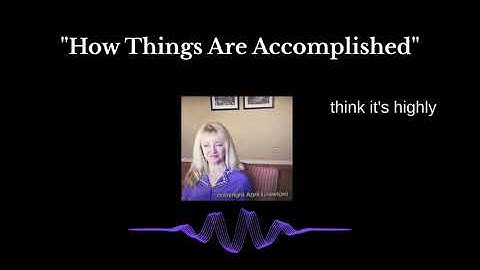 "How Things Are Accomplished" ~ A Direct Message From A Causal  Entity To You & The World ~ No. 35