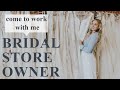 Come to work with me  bridal store owner