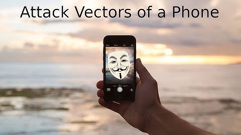 Attack Vectors of a Smart Phone
