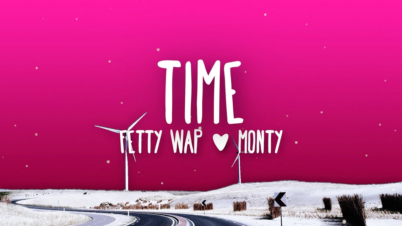 Fetty Wap - Time (Lyrics) Ft. Monty