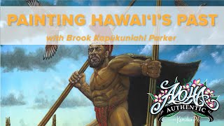 Painting Hawaiʻi's Past with Brook Kapūkuniahi Parker | Aloha Authentic Episode 206