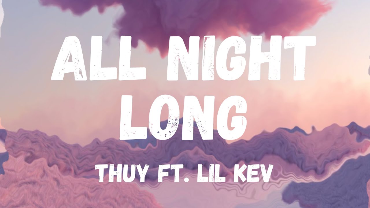 ALL NIGHT LONG   THUY FT LIL KEV LYRIC VIDEO