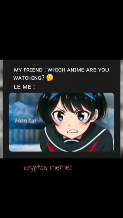 Hentai.    #shorts #memes #anime #hent4i