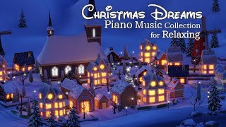 Christmas Dreams Piano Music Collection for Relaxing(No Mid-roll Ads)