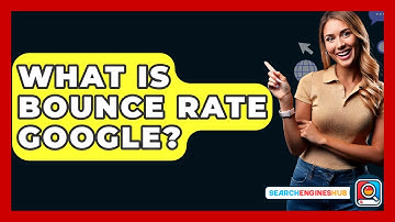 What Is Bounce Rate Google? - SearchEnginesHub.com