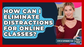 How Can I Eliminate Distractions For Online Classes? - Steps to Sophomore Year