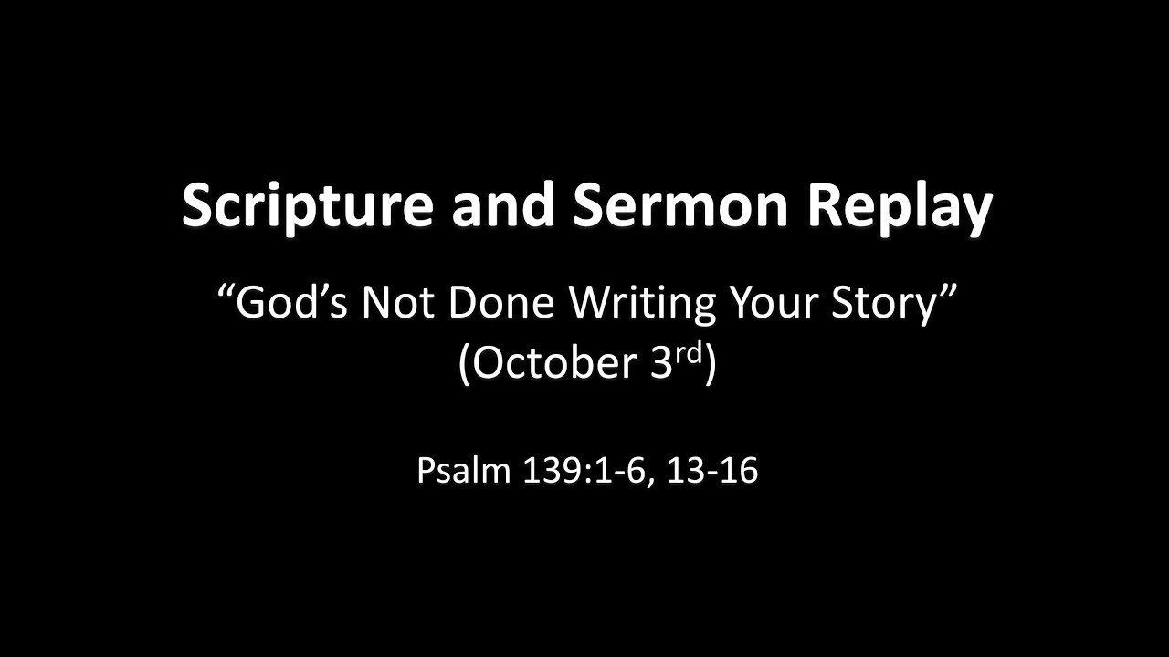 God's Not Done Writing Your Story, Scripture and Sermon Replay, October ...