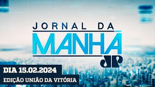 JORNAL DA MANHÃ - EDIÇÃO UNIÃO DA VITÓRIA - 15/02/2024