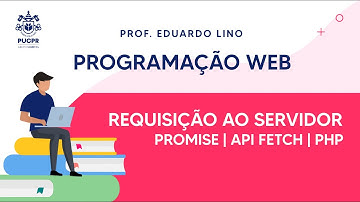 Programação Web | Requisição ao Servidor (Promise, API Fetch e PHP)