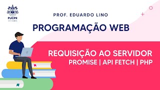 Programação Web | Requisição ao Servidor (Promise, API Fetch e PHP)