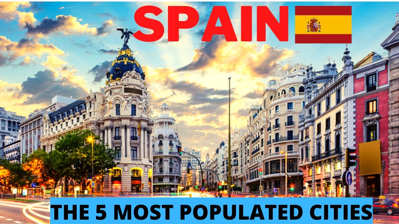 THE 5 MOST POPULATED CITIES IN SPAIN - 5 things FOR YOU