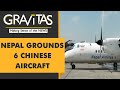 Gravitas: Nepal embarrasses China, grounds 6 Chinese Aircraft