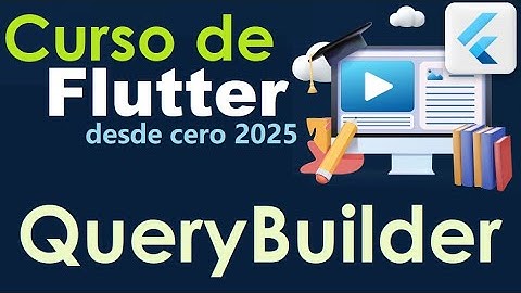 CURSO DE FLUTTER-DART DESDE CERO | QUERYBUILDER (video 53)