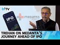 Global Health Sets Medanta IPO Price Band At ₹319-336/Share