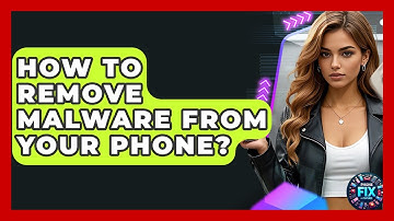 How To Remove Malware From Your Phone? - Phone Fix and Features