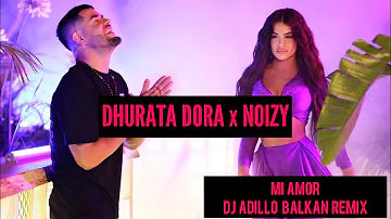DHURATA DORA x NOIZY - MI AMOR (DJ ADILLO Remix) | BALKAN REMIX 2021