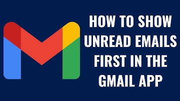 How to Show Unread Emails First in the Gmail App
