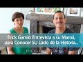 Erick Gamio Entrevista a su Mamá, para Conocer SU Lado de la Historia...