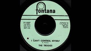 The Troggs "I Can't Control Myself"