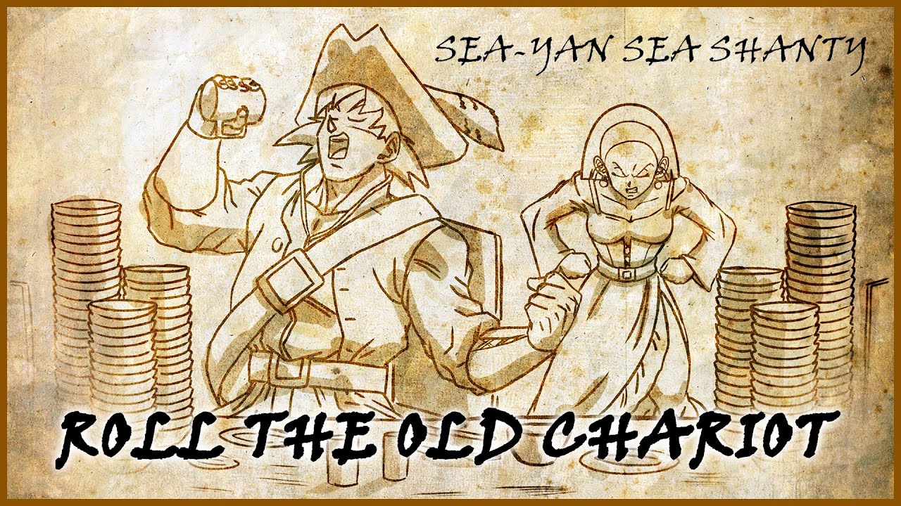 WHAT IF Goku Sang Sea Shanties? | Roll The Old Chariot