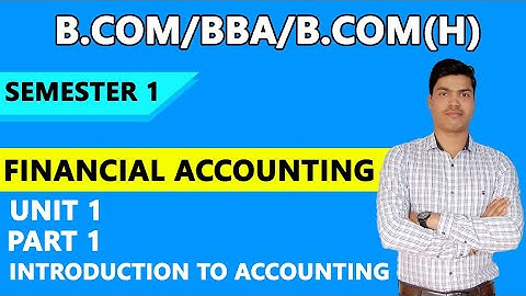 INTRODUCTION TO ACCOUNTING | BASICS Part 1. for B.com, BBA, B.com (H) Semester I