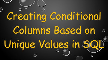 Creating Conditional Columns Based on Unique Values in SQL