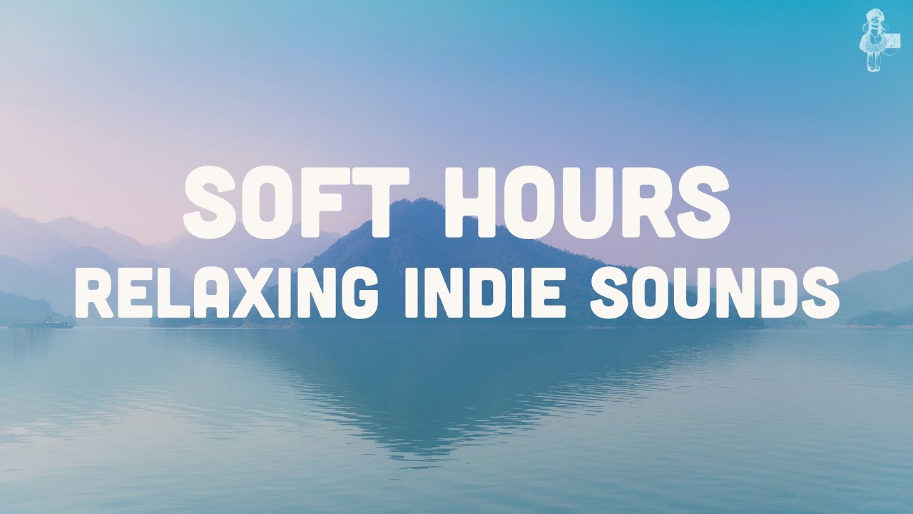 Soft Hours | Relaxing Indie Sounds (Vol. 1)