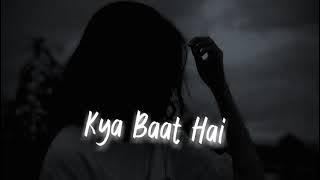 Kya Baat Hai(slowed reverb) | Reet