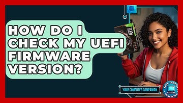 How Do I Check My UEFI Firmware Version? - Your Computer Companion