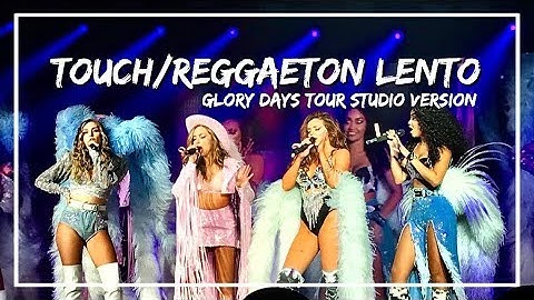 Little Mix - Touch / Reggaeton Lento (Glory Days Tour studio version)
