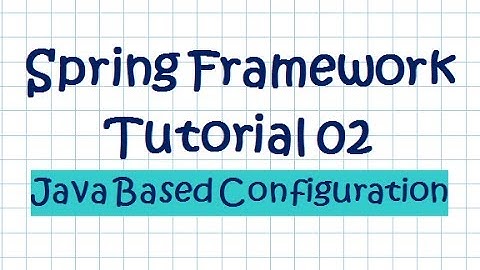 Spring Framework (Tutorial 02 - Java Based Configuration)