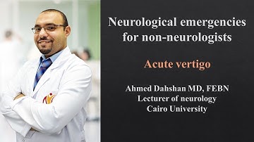 Neurological emergencies for non-neurologists - Acute vertigo - Dr/ Ahmed Dahshan