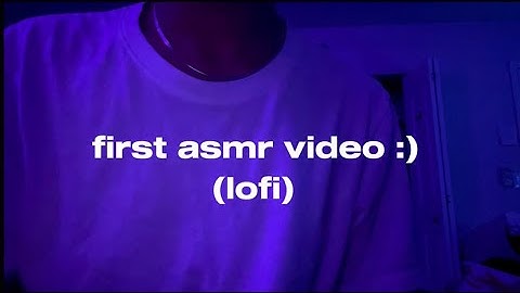 My First ASMR video (lofi)