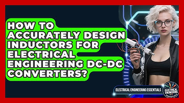 How To Accurately Design Inductors For Electrical Engineering DC-DC Converters?