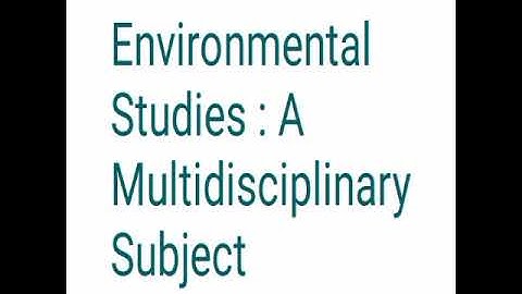 Environmental studies: A Multidisciplinary Subject