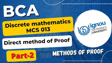 IGNOU BCA discrete mathematics MCS 013 (Part-2)| Direct method of proof  | Methods of proof