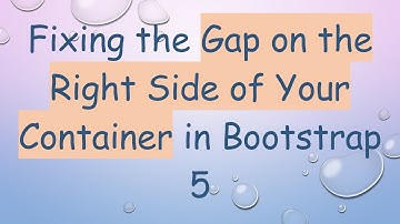 Fixing the Gap on the Right Side of Your Container in Bootstrap 5