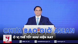 Thủ tướng Phạm Minh Chính: Chưa bao giờ ASEAN ở vị thế tốt như hiện nay - VNews