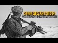 Military Motivation - &quot;Keep Pushing&quot;