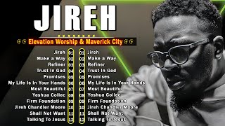 Jireh, Make A Way🎶The Most Powerful Gospel Songs of All Time  Elevation Worship & Maverick City
