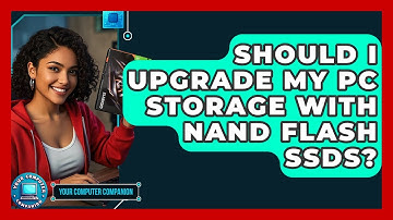 Should I Upgrade My PC Storage With NAND Flash SSDs? - Your Computer Companion