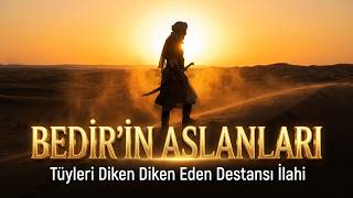 Bedir Şehitleri İlahisi - Bedir'in Aslanları (Tüyleri Diken Diken Eden Destansı İlahi)