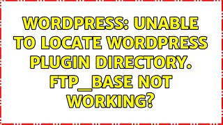 Wordpress: Unable to locate WordPress Plugin directory. ftp_base not working? (2 Solutions!!)