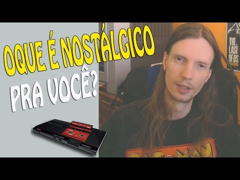 OQUE É NOSTÁLGICO PRA VOCÊ?