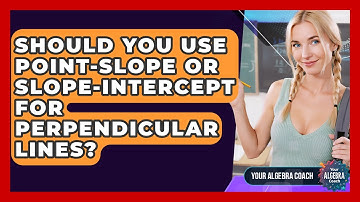Should You Use Point-slope Or Slope-intercept For Perpendicular Lines? - Your Algebra Coach