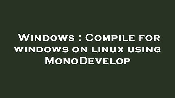 Windows : Compile for windows on linux using MonoDevelop