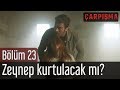 Çarpışma 23. Bölüm - Zeynep Kurtulacak mı?